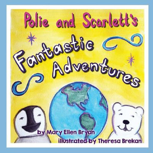 Polie and Scarlett's Fantastic Adventures by Mary Ellen Bryan, Theresa Brekan