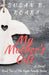 My Mother's Gift by Kristen House