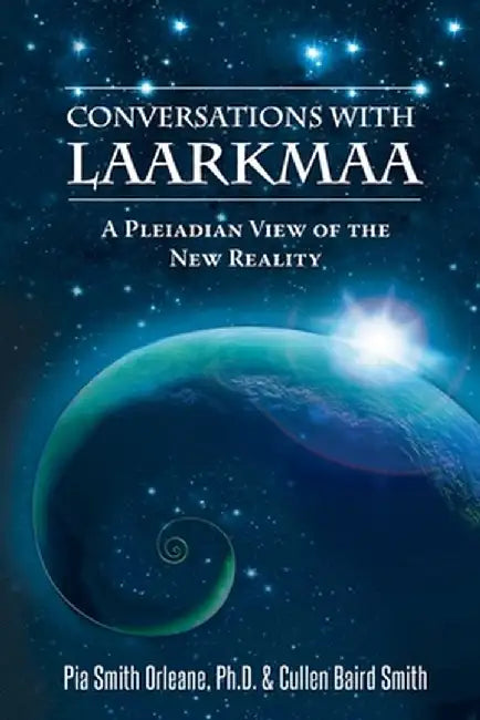 Conversations with Laarkmaa: A Pleiadian View of the New Reality by Dr Pia Orleane