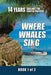 Where Whales Sing: Book 1 of 2 by Daniel H. Van Ginhoven