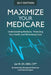 Maximize Your Medicare (2017 Edition): Understanding Medicare, Protecting Your Health, and Minimizing Costs by Jae W. Oh