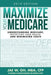 Maximize Your Medicare (2019 Edition): Understanding Medicare, Protecting Your Health, and Minimizing Costs by Jae W. Oh