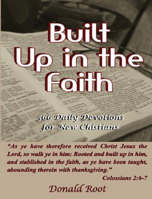 Built Up in the Faith: 366 Daily Devotions for New Christians by Donald Root