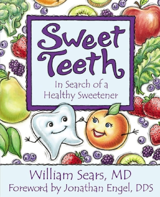 Sweet Teeth: In Search of a Healthy Sweetener by William Sears MD, Jonathan M. Engel Dds