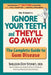 Ignore Your Teeth and They'll Go Away: The Complete Guide to Gum Disease by Sheldon Dov Sydney