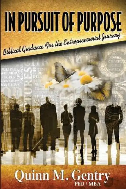 In Pursuit of Purpose: Biblical Guidance for the Entrepreneurial Journey by Kelly G. Robinson