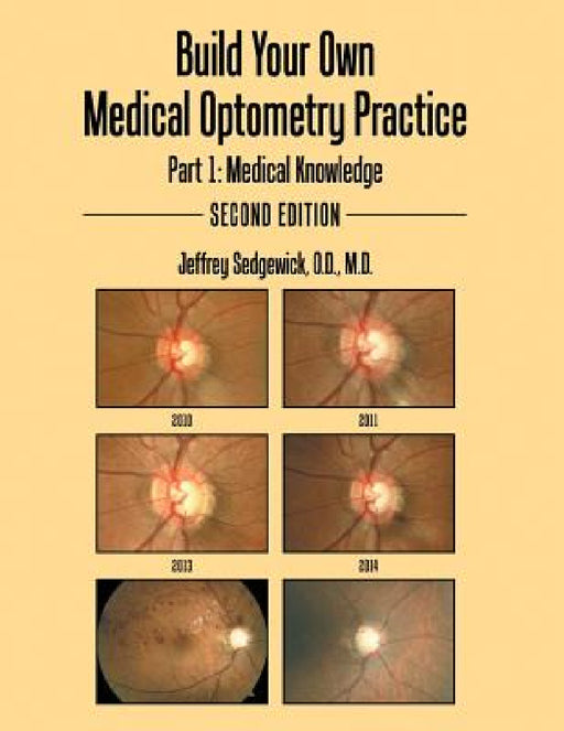 Build Your Own Medical Optometry Practice: Part 1: Medical Knowledge Second Edition by O. D. Sedgewick
