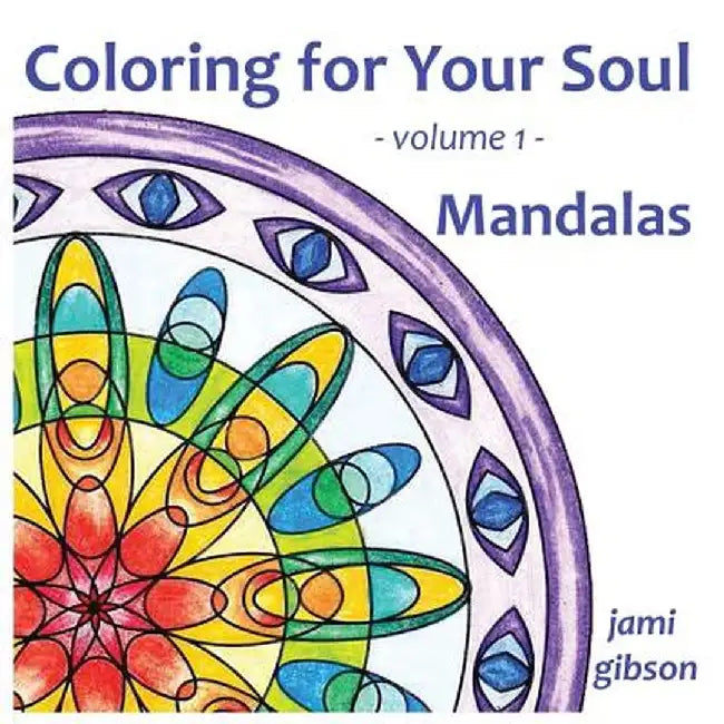 Coloring for Your Soul - Volume 1 - Mandalas by Jami Gibson