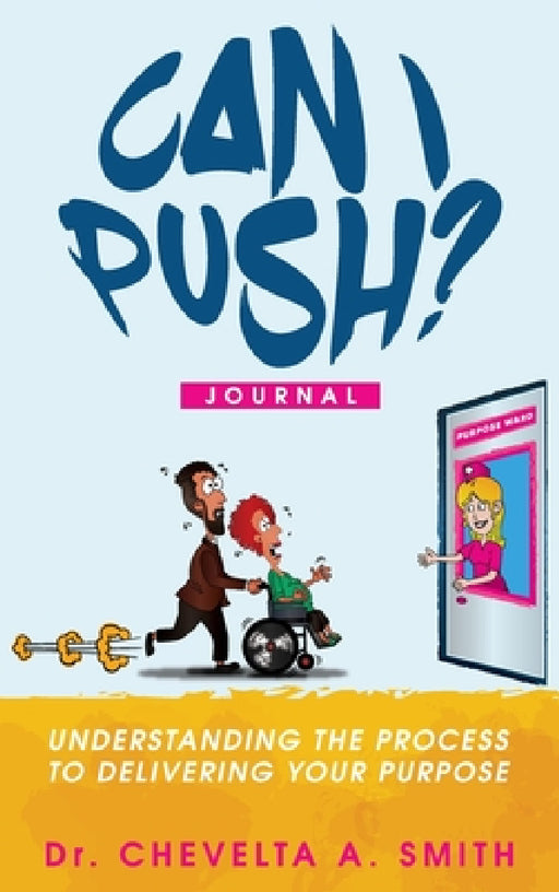 Can I Push? Journal: Understanding the Process to Delivering Your Purpose by Chevelta a. Smith