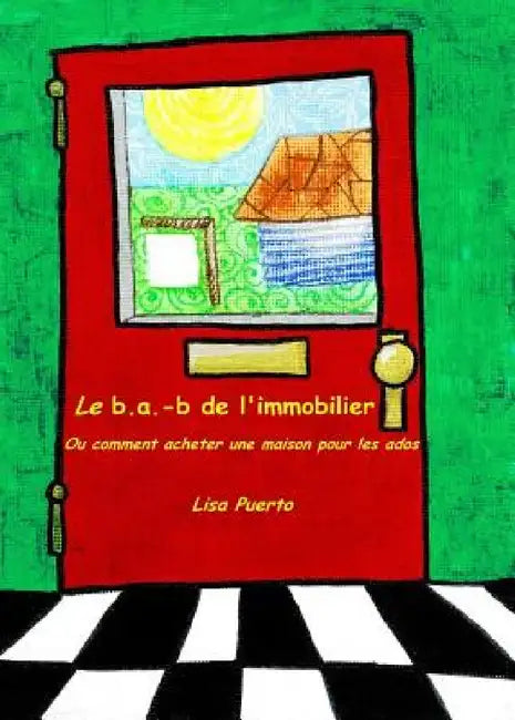 Le b.a.-b de l'immobilier: Ou comment acheter une maison pour les ados by Lisa Puerto, Elijah Richard, Philippe Morel
