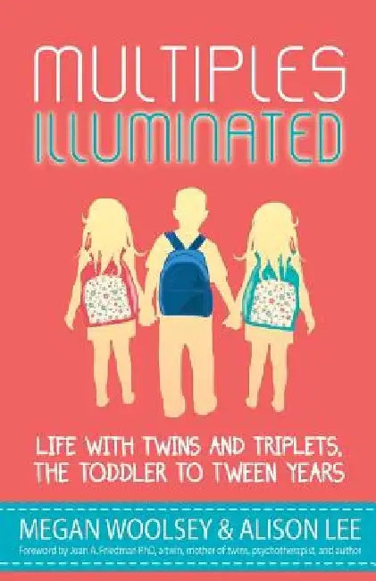 Multiples Illuminated: Life with Twins and Triplets, the Toddler to Tween Years by Andrea Lani