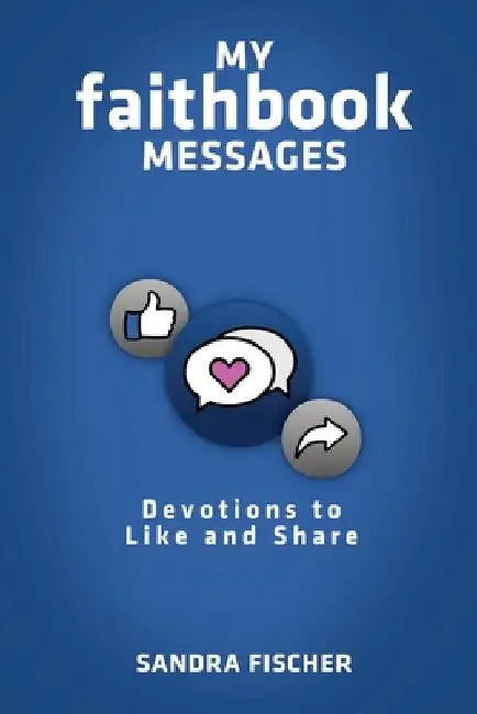 My Faithbook Messages: Devotions to Like and Share by Sandra Fischer