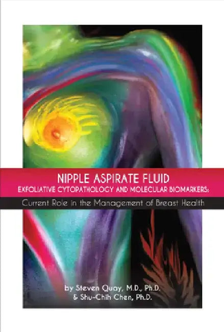Nipple Aspirate Fluid Exfoliative Cytopathology and Molecular Biomarkers: Current Role in the Management of Breast Health by Steven Quay
