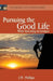 Pursuing the Good Life: While Restoring its Intrigue by J. W. Phillips