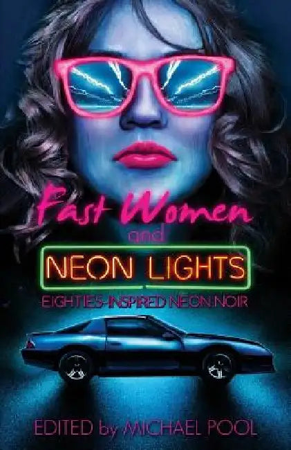 Fast Women and Neon Lights: Eighties-Inspired Neon Noir by S. A. Cosby