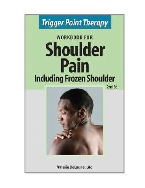 Trigger Point Therapy for Shoulder Pain including Frozen Shoulder: (Second Edition) by Valerie Anne Delaune