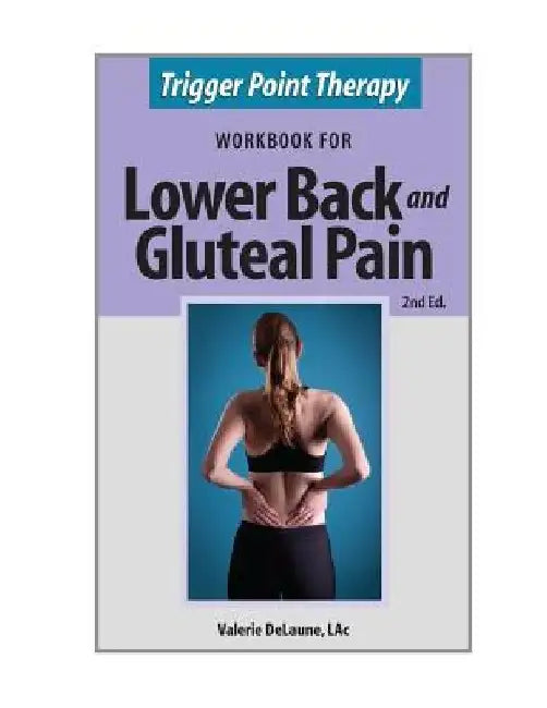 Trigger Point Therapy for Lower Back and Gluteal Pain: (Second Edition) by Valerie Anne Delaune