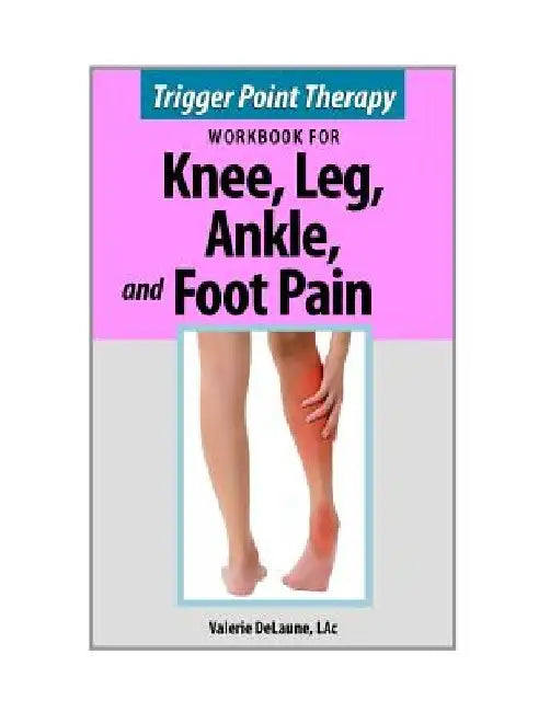 Trigger Point Therapy for Knee, Leg, Ankle, and Foot Pain by Lac Valerie Delaune