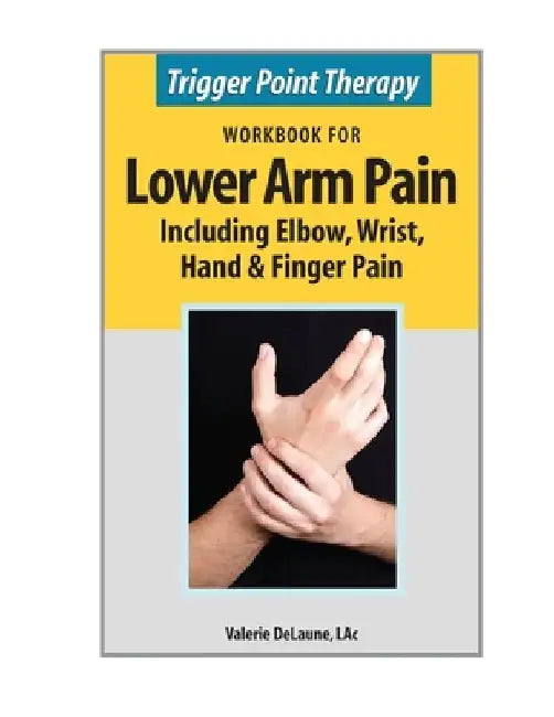 Trigger Point Therapy Workbook for Lower Arm Pain: including Elbow, Wrist, Hand & Finger Pain by Valerie Delaune
