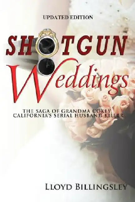 Shotgun Weddings: The Saga of Grandma Cokey, California's Serial Husband Killer by Lloyd Billingsley