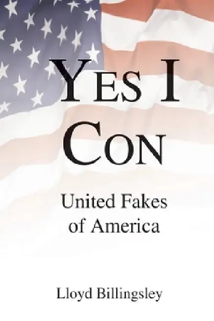 Yes I Con: United Fakes of America by Lloyd Billingsley