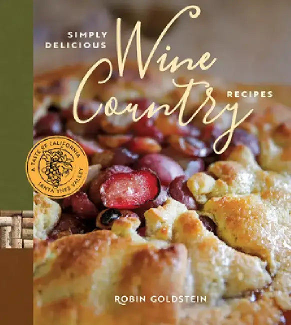 Simply Delicious Wine Country Recipes by Robin Goldstein