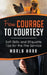 From Courage to Courtesy: Soft Skills and Etiquette Tips for the Fire Service by Marla Harr