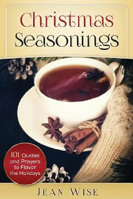 Christmas Seasonings: 101 Quotes and Prayers to Flavor your Holidays by Jean Wise