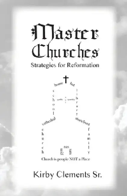 Master Churches: Strategies for Reformation by Kirby, Sr. Clements