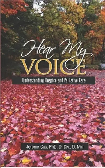 Hear My Voice: Understanding Hospice and Palliative Care by Jerome Cox