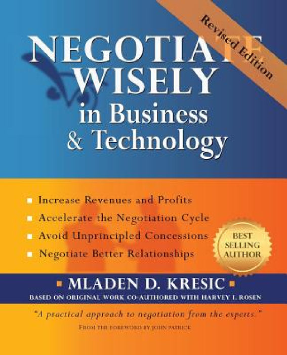 Negotiate Wisely in Business and Technology by Mladen D. Kresic