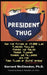 President Thug: How the Father of 45,000 Lies Fleeced, Finagled, Phished, and Fooled Friends, Flunkies, Fawners, and Followers into th by Garrard McClendon