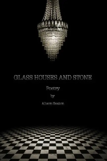 Glass Houses and Stone: Poetry by Alison Seaton