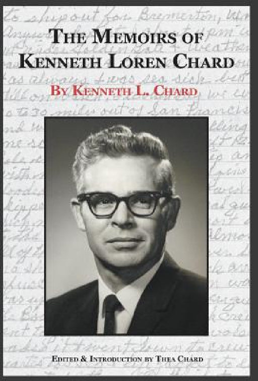 The Memoirs of Kenneth Loren Chard by Kenneth Loren Chard, Thea Chard, Thea Chard