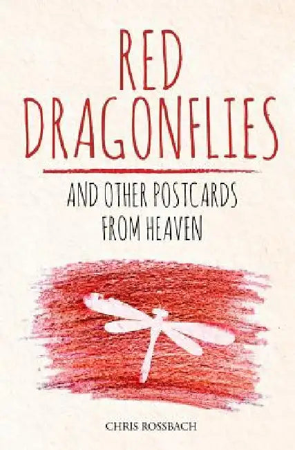Red Dragonflies and other Postcards from Heaven by Chris Rossbach