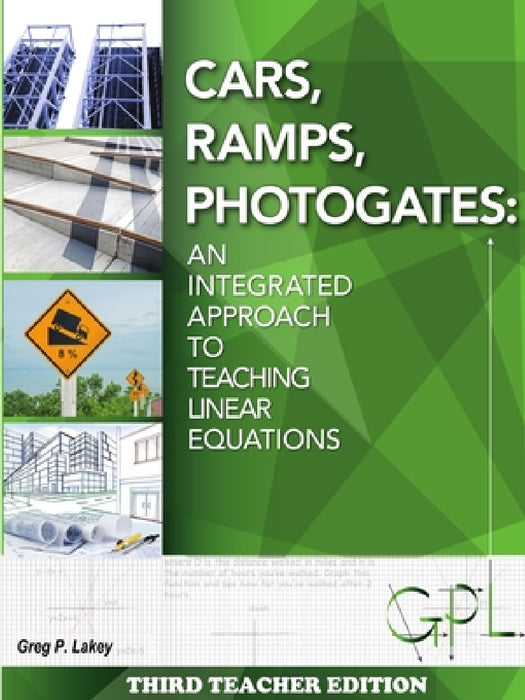 Cars, Ramps, Photogates: An Integrated Approach to Teaching Linear Equations (Teachers Edition) by Gregory Lakey