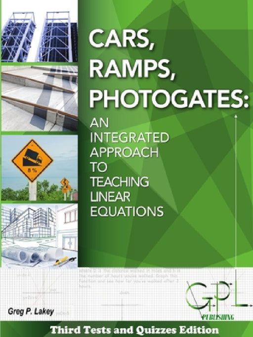 Cars, Ramps, Photogates: An Integrated Approach To Learning Linear Equations (Tests and Quizzes Edition) by Gregory Lakey