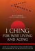 I Ching For Wise Living And Aging: How to consciously find inspiration and purpose in the second half of life by Ulla Norup Milbrath