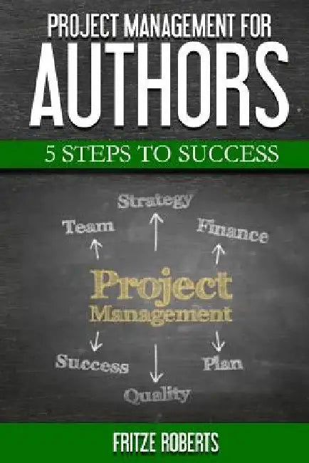Project Management for Authors: 5 Steps to Success by Fritze Roberts