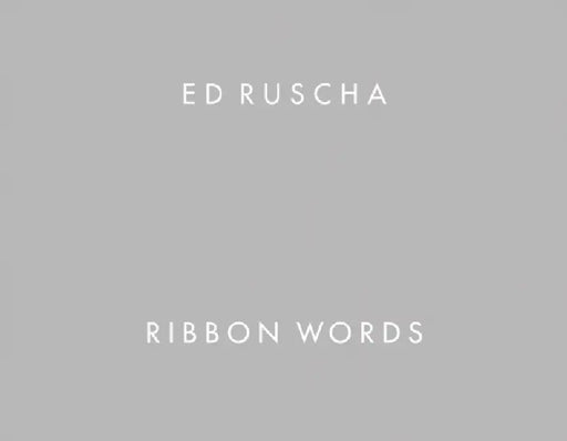 Ed Ruscha: Ribbon Words by Ed Ruscha, Dieter Buchhart, Alexandra Schwartz
