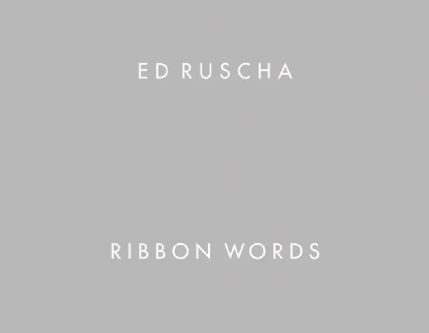 Ed Ruscha: Ribbon Words by Ed Ruscha, Dieter Buchhart, Alexandra Schwartz