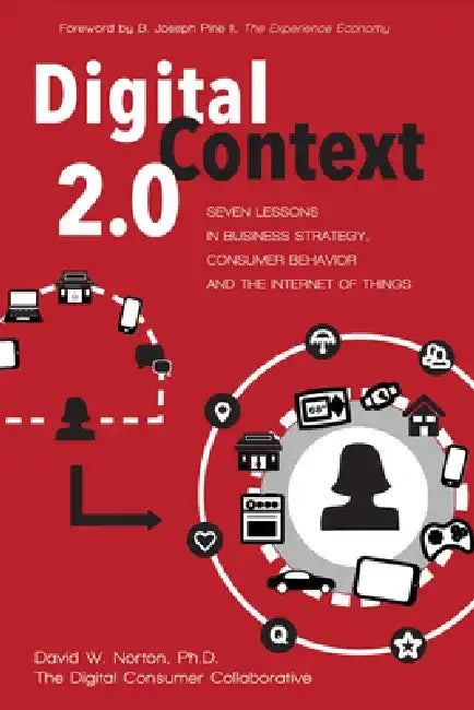 Digital Context 2.0: Seven Lessons in Business Strategy, Consumer Behavior, and the Internet of Things by David Norton