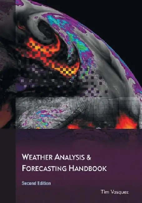 Weather Analysis and Forecasting Handbook, 2nd Ed. by Vasquez, Tim