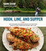 Hook, Line, and Supper: New Techniques and Master Recipes for Everything Caught in Lakes, Rivers, Streams and Sea by Hank Shaw