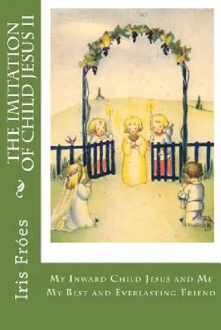 My Inward Child Jesus and Me: My Best and Everlasting Friend at All Times by Thais Lips