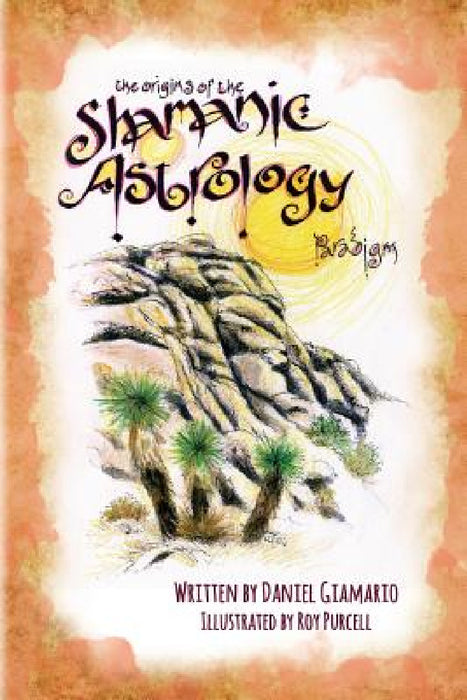The Origins of the Shamanic Astrology Paradigm by Daniel Giamario, Roy Purcell