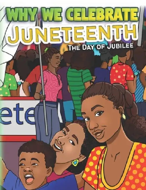 Why We Celebrate Juneteenth: The Day Of Jubilee by Keeya McSwain