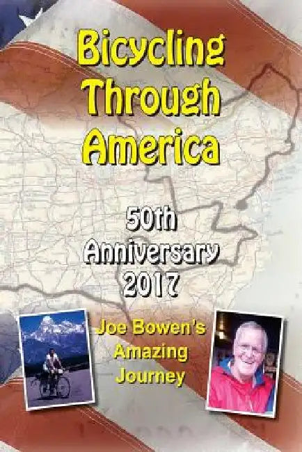 Bicycling Through America 50th Anniversary: Joe Bowen's Amazing Journey by Jerlene Rose
