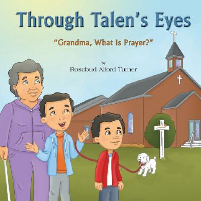 Through Talen's Eyes: "Grandma, What Is Prayer?" by Rosebud Alford Turner