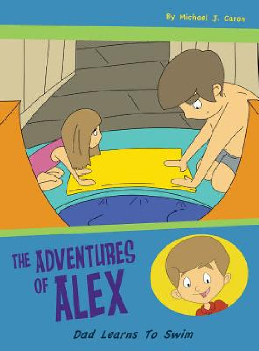 Dad Learns to Swim: The Adventures of Alex by Michael Caron